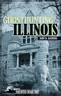 Ghosthunting Illinois - Kachuba, John B