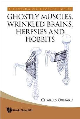 Ghostly Muscles, Wrinkled Brains, Heresies and Hobbits: A Leverhulme Public Lecture Series - Oxnard, Charles