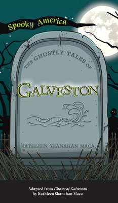 Ghostly Tales of Galveston - Maca, Kathleen Shanahan