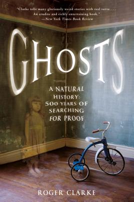 Ghosts: A Natural History: 500 Years of Searching for Proof - Clarke, Roger