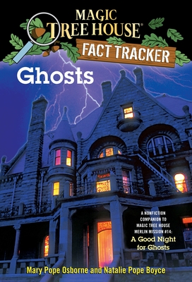 Ghosts: A Nonfiction Companion to Magic Tree House Merlin Mission #14: A Good Night for Ghosts - Osborne, Mary Pope, and Boyce, Natalie Pope