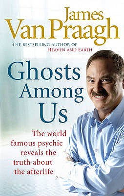 Ghosts Among Us: Uncovering the Truth About the Other Side - Van Praagh, James
