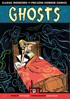Ghosts: Classic Monsters of Pre-Code Horror Comics - Banes, Steve (Editor), and Rozum, John (Introduction by)