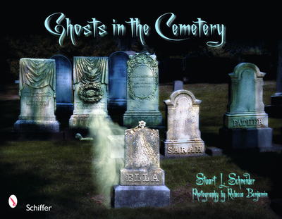Ghosts in the Cemetery: A Pictorial Study - Schneider, Stuart L