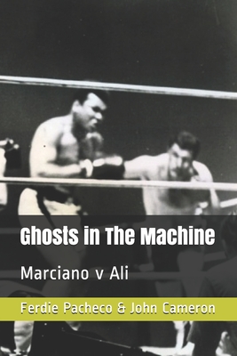 Ghosts in The Machine: Marciano v Ali - Cameron, John, and Pacheco, Ferdie