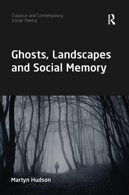 Ghosts, Landscapes and Social Memory - Hudson, Martyn