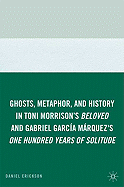 Ghosts, Metaphor, and History in Toni Morrison's Beloved and Gabriel Garcia Marquez's One Hundred Years of Solitude