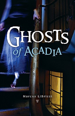 Ghosts of Acadia - Librizzi, Marcus