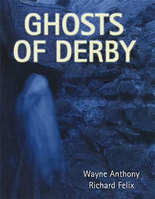 Ghosts of Derby - Anthony, Wayne, and Felix, Richard