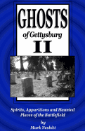 Ghosts of Gettysburg II: Spirits, Apparitions and Haunted Places of the Battlefield