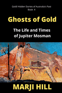 Ghosts of Gold: The Life and Times of Jupiter Mosman
