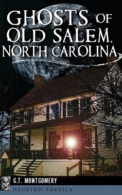 Ghosts of Old Salem, North Carolina - Montgomery, Guy T