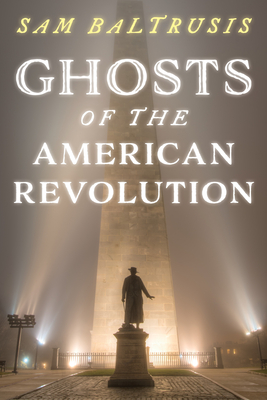 Ghosts of the American Revolution - Baltrusis, Sam