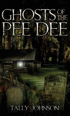 Ghosts of the Pee Dee - Johnson, Tally