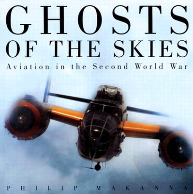 Ghosts of the Skies: Aviation in the Second World War - Makanna, Philip