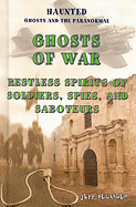 Ghosts of War: Restless Spirits of Soldiers, Spies, and Saboteurs - Belanger, Jeff