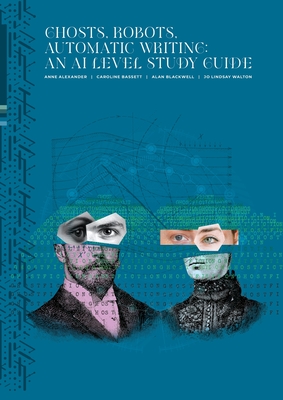 Ghosts, Robots, Automatic Writing: An AI Study Level Guide: An AI Study Level Guide: An AI Study Level Guide - Alexander, Anne (Editor)