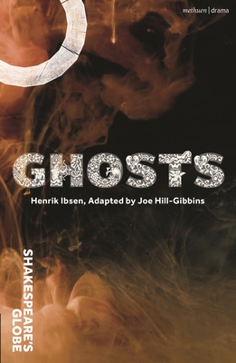 Ghosts - Ibsen, Henrik, and Hill-Gibbins, Joe (Adapted by)