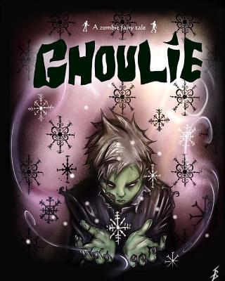 Ghoulie: A zombie fairy tale - Tennant, Chad (Editor), and Howell, James (Editor), and Baucan, Scott