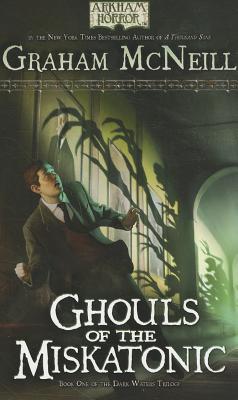 Ghouls of the Miskatonic: Book One of the Dark Waters Trilogy - McNeill, Graham