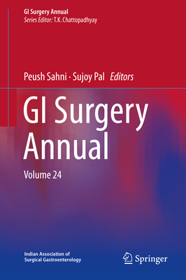 GI Surgery Annual: Volume 24 - Chattopadhyay, T K, and Sahni, Peush (Editor), and Pal, Sujoy (Editor)