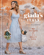 Giada's Italy: My Recipes for La Dolce Vita: A Cookbook