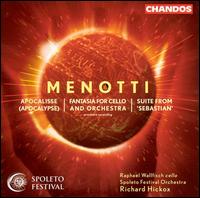 Gian Carlo Menotti: Apocalypse; Fantasie for Cello and Orchestra; Suite from Sebastian - Raphael Wallfisch (cello); Spoleto Festival Orchestra; Richard Hickox (conductor)
