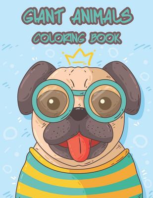 Giant Animals Coloring Book: Coloring for Kids Toddles Senior and All Beginners to Enjoy Coloring and Skill Practice with Relaxation - Williams, Arika