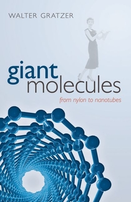 Giant Molecules: From Nylon to Nanotubes - Gratzer, Walter, Professor