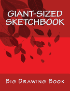 GIANT-SIZED Sketchbook: Big Drawing Book with FIVE HUNDRED White Blank Pages (250 Sheets) Inspirational Red Leafy Cover Design GIANT Sketch Notebook/Journal (8.5 x 11)