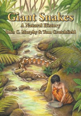 Giant Snakes: A Natural History - Murphy, John C, and Crutchfield, Tom