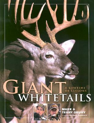 Giant Whitetails: A Lifetime of Lessons - Drury, Mark, and Drury Terry