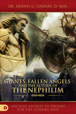 Giants, Fallen Angels, and the Return of the Nephilim: Ancient Secrets to Prepare for the Coming Days - Lindsay, Dennis, Dr.