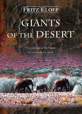 Giants of the Desert: The Elephants of the Namib and the World They Live in - Eloff, Fritz