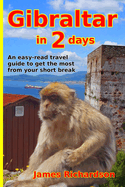 Gibraltar in 2 days: An easy-read travel guide to get the most from your short break