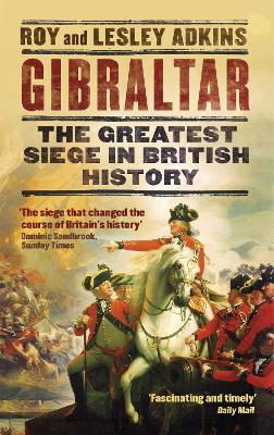 Gibraltar: The Greatest Siege in British History - Adkins, Lesley, and Adkins, Roy