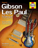 Gibson Les Paul Manual: How to Buy, Maintain and Set Up the Legendary Les Paul Electric Guitar