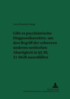 Gibt es psychiatrische Diagnostikansaetze, um den Begriff der schweren anderen seelischen Abartigkeit in  20, 21 StGB auszufuellen? - Schreiber, Hans-Ludwig, and Stange, Anne Elisabeth