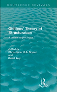 Giddens' Theory of Structuration: A Critical Appreciation