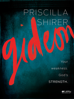 Gideon - Bible Study Book: Your Weakness. God's Strength. - Shirer, Priscilla