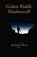Gideon Biddle: Shadowwalk - Wood, Katherine