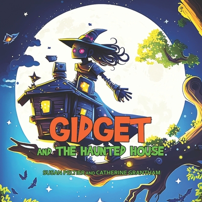 Gidget and the Haunted House - Grantham, Catherine, and Peltier, Susan