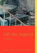 Gift der Jugend: Erz?hlungen. Kurzgeschichten. Kurzprosa. Jugendpoesie