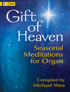 Gift of Heaven: Seasonal Meditations for Organ