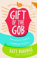 Gift of the Gob: Morsels of English Language History