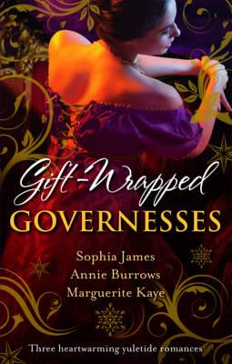 Gift-Wrapped Governesses: Christmas at Blackhaven Castle / Governess to Christmas Bride / Duchess by Christmas - James, Sophia, and Burrows, Annie, and Kaye, Marguerite