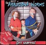 Gift Wrapped: The Best of the Arrogant Worms - The Arrogant Worms