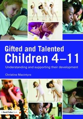 Gifted and Talented Children 4-11: Understanding and Supporting their Development - MacIntyre, Christine, Dr.