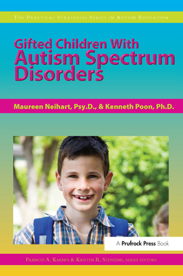 Gifted Children with Autism Spectrum Disorders - Poon, Kenneth, and Neihart, Maureen, and Karnes, Frances