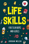 Gifts For Teens: Life Skills for Teen Boys & Girls: Life Skills for Teen Boys & Girls: A Must-Have Guidebook For Gen Z
